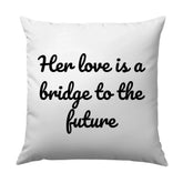 Love Bridge To Future Pillow, Inspirational Pillow, Quote Pillow, Home Decor Pillow, Decorative Pillow, Stylish Pillow, Gift Pillow - Tawshia